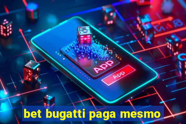 bet bugatti paga mesmo